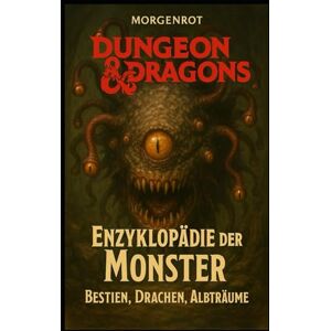 Morgenrot Dungeon and Dragons I Enzyklopädie der Monster I Bestien, Drachen, Albträume: Die gefährlichsten Kreaturen der Fantasy-Welt in einem Band Morgenrot Dungeon and Dragons I Enzyklopädie der Monster I Bestien, Drachen, Albträume: Die gefährlichsten Kreaturen der Fantasy-Welt in einem Band