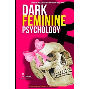 Kollins, Lucy Dark Feminine Psychology: Feminine Energy Female Psychology Emotional Regulation Trauma Healing Attachment Styles Boundaries Self Worth Detachment Confidence for Women Kollins, Lucy Dark Feminine Psychology: Feminine Energy Female Psychology Emotional Regulation Trauma Healing Attachment Styles Boundaries Self Worth Detachment Confidence for Women