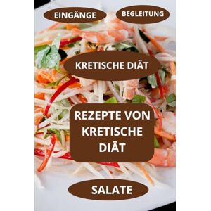 AHOLOUKPE, Herve REZEPTE VON KRETISCHE DIÄT: KRETISCHE DIÄT Traditionelle kretische Rezepte Authentische kretische Küche AHOLOUKPE, Herve REZEPTE VON KRETISCHE DIÄT: KRETISCHE DIÄT Traditionelle kretische Rezepte Authentische kretische Küche