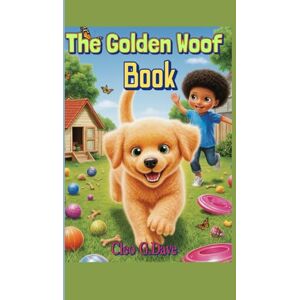Cleo The Golden Woof Book: How to play and train puppies for kids (Because every pet needs a friend—and every child can be one!”) Cleo The Golden Woof Book: How to play and train puppies for kids (Because every pet needs a friend—and every child can be one!”)