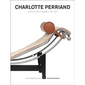 Jacques Barsac Charlotte Perriand Volume 1: Complete Works. 1903-1940 (Charlotte Perriand Complete Works) Jacques Barsac Charlotte Perriand Volume 1: Complete Works. 1903-1940 (Charlotte Perriand Complete Works)