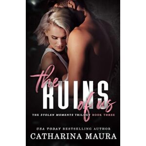 Maura, Catharina The Ruins Of Us: 1 (Stolen Moments) Maura, Catharina The Ruins Of Us: 1 (Stolen Moments)