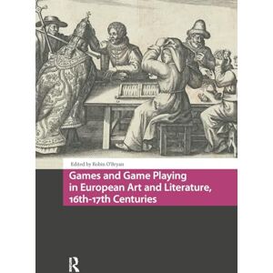 Games and Game Playing in European Art and Literature, 16th-17th Centuries (Cultures of Play) Games and Game Playing in European Art and Literature, 16th-17th Centuries (Cultures of Play)