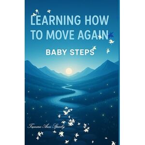 Sparby, Tamara Ann BABY STEPS: Learning How to Move Again Sparby, Tamara Ann BABY STEPS: Learning How to Move Again