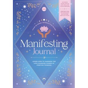 Future Publishing Ltd Manifestation: The Most Important Journal of Your Life: Learn How To Harness The Life-Changing Power Of Positive Thinking: Your Essential Guide to Achieving Your Goals and Dreams Future Publishing Ltd Manifestation: The Most Important Journal of Your Life: Learn How To Harness The Life-Changing Power Of Positive Thinking: Your Essential Guide to Achieving Your Goals and Dreams