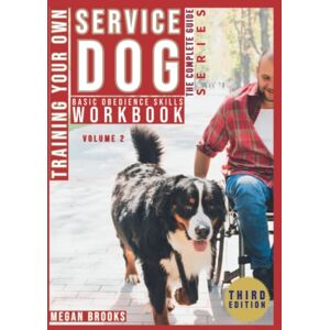 Brooks, Megan Training your Own Service Dog: The Complete Guide Series: Basic Obedience Skills Workbook Brooks, Megan Training your Own Service Dog: The Complete Guide Series: Basic Obedience Skills Workbook