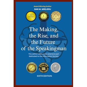 Mrejeru, Dan Mircea The Making, the Rise, and the Future of the Speakingman: It is dedicated to the Information Society Mrejeru, Dan Mircea The Making, the Rise, and the Future of the Speakingman: It is dedicated to the Information Society