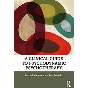 Abrahams, Deborah A Clinical Guide to Psychodynamic Psychotherapy Abrahams, Deborah A Clinical Guide to Psychodynamic Psychotherapy