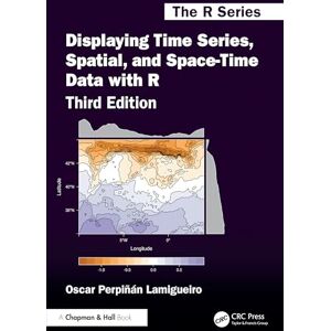 Perpinan Lamigueiro, Oscar Displaying Time Series, Spatial, and Space-Time Data with R (Chapman & Hall/CRC The R Series) Perpinan Lamigueiro, Oscar Displaying Time Series, Spatial, and Space-Time Data with R (Chapman & Hall/CRC The R Series)