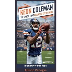 Venegas, Allison KEON COLEMAN: The Catch That Changed Everything- Biography for kids Venegas, Allison KEON COLEMAN: The Catch That Changed Everything- Biography for kids