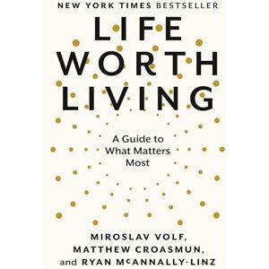 Croasmun, Matthew Life Worth Living: A Guide to What Matters Most Croasmun, Matthew Life Worth Living: A Guide to What Matters Most