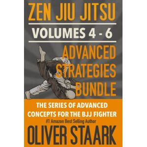 Staark, Oliver Zen Jiu Jitsu Advanced Strategies Bundle Volumes 4-6: Human Chess Champions Mind Weight Cutting for BJJ Staark, Oliver Zen Jiu Jitsu Advanced Strategies Bundle Volumes 4-6: Human Chess Champions Mind Weight Cutting for BJJ