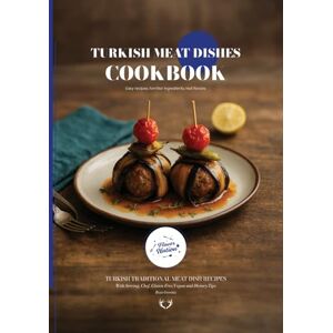 Gereniz, Rıza Turkish Meat Dishes CookBook: Traditional Turkish Meat Dish Recipes (Turkish Cuisine) Gereniz, Rıza Turkish Meat Dishes CookBook: Traditional Turkish Meat Dish Recipes (Turkish Cuisine)