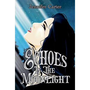 Carter, Jennifer Echoes in the Moonlight: 1 (The Moon Goddess Chosen) Carter, Jennifer Echoes in the Moonlight: 1 (The Moon Goddess Chosen)