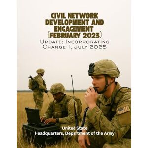 Headquarters Department of the Army, United State Civil Network Development and Engagement (February 2023): Update: Incorporating Change 1, July 2025. Headquarters Department of the Army, United State Civil Network Development and Engagement (February 2023): Update: Incorporating Change 1, July 2025.