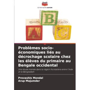 Mondal, Provashis Problèmes socio-économiques liés au décrochage scolaire chez les élèves du primaire au Bengale occidental: Une étude menée dans la région frontalière entre l'Inde et le Bangladesh Mondal, Provashis Problèmes socio-économiques liés au décrochage scolaire chez les élèves du primaire au Bengale occidental: Une étude menée dans la région frontalière entre l'Inde et le Bangladesh