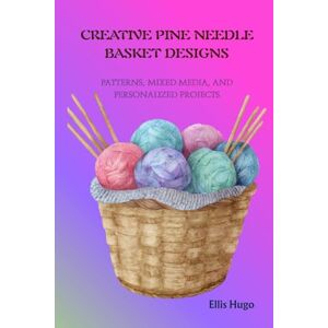 Hugo Boss CREATIVE PINE NEEDLE BASKET DESIGNS: Patterns, Mixed Media, and Personalized Projects Hugo Boss CREATIVE PINE NEEDLE BASKET DESIGNS: Patterns, Mixed Media, and Personalized Projects