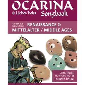 Boegl, Reynhard Ocarina Songbook 6 Löcher/holes Lieder aus Renaissance & Mittelalter / Songs from Renaissance & Middle Ages: Ohne Noten no music notes + Sounds online (Okarina Songbooks) Boegl, Reynhard Ocarina Songbook 6 Löcher/holes Lieder aus Renaissance & Mittelalter / Songs from Renaissance & Middle Ages: Ohne Noten no music notes + Sounds online (Okarina Songbooks)