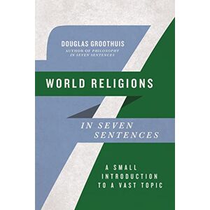Groothuis, Douglas World Religions in Seven Sentences: A Small Introduction to a Vast Topic (Introductions in Seven Sentences) Groothuis, Douglas World Religions in Seven Sentences: A Small Introduction to a Vast Topic (Introductions in Seven Sentences)