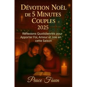 Fawn, Peace DÉVOTION NOËL DE 5 MINUTES COUPLES 2025: Réflexions Quotidiennes pour Apporter Foi, Amour et Joie en cette Saison Fawn, Peace DÉVOTION NOËL DE 5 MINUTES COUPLES 2025: Réflexions Quotidiennes pour Apporter Foi, Amour et Joie en cette Saison