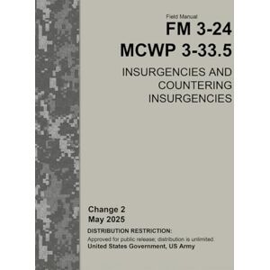 United Field Manual FM 3-24 MCWP 3-33.5 Insurgencies and Countering Insurgencies Change 2 May 2025 United Field Manual FM 3-24 MCWP 3-33.5 Insurgencies and Countering Insurgencies Change 2 May 2025