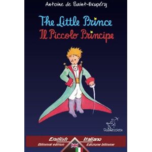 de Saint-Exupéry, Antoine The Little Prince Il Piccolo Principe: Bilingual parallel text Bilingue con testo a fronte: English Italian / Inglese Italiano de Saint-Exupéry, Antoine The Little Prince Il Piccolo Principe: Bilingual parallel text Bilingue con testo a fronte: English Italian / Inglese Italiano
