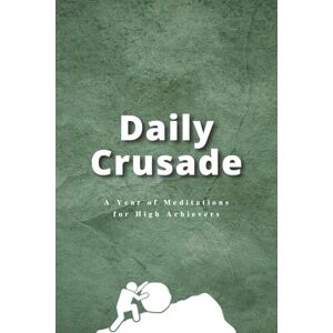 Soforic, John Daily Crusade: A Year of Meditations for High Achievers Soforic, John Daily Crusade: A Year of Meditations for High Achievers