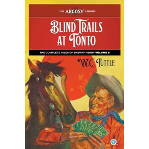 Tuttle, W. C. Blind Trails at Tonto: The Complete Tales of Sheriff Henry, Volume 8 (175) Tuttle, W. C. Blind Trails at Tonto: The Complete Tales of Sheriff Henry, Volume 8 (175)