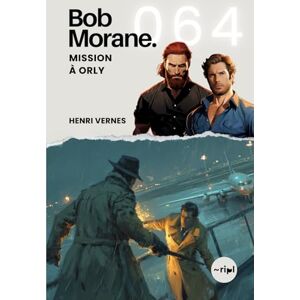 Vernes, Henri Bob Morane Mission à Orly: Tome 064 (Saga Bob Morane : Voyages, Récits et Aventures) Vernes, Henri Bob Morane Mission à Orly: Tome 064 (Saga Bob Morane : Voyages, Récits et Aventures)