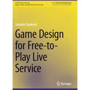 Stanković, Stanislav Game Design for Free-to-Play Live Service (Synthesis Lectures on Image, Video, and Multimedia Processing) Stanković, Stanislav Game Design for Free-to-Play Live Service (Synthesis Lectures on Image, Video, and Multimedia Processing)