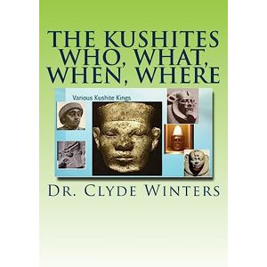 Winters, Dr Clyde The Kushites Who, What, When, Where Winters, Dr Clyde The Kushites Who, What, When, Where