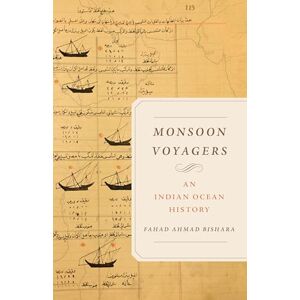 Bishara, Fahad Ahmad Monsoon Voyagers: An Indian Ocean History: 34 (California World History Library) Bishara, Fahad Ahmad Monsoon Voyagers: An Indian Ocean History: 34 (California World History Library)