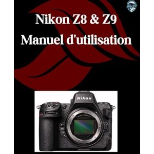 Fortnite, Zoey Nikon Z8 et Z9 Manuel d'utilisation: Un guide étape par étape pour les débutants et les seniors couvrant les fonctionnalités essentielles de l'appareil photo, les techniques créatives, les conseils Fortnite, Zoey Nikon Z8 et Z9 Manuel d'utilisation: Un guide étape par étape pour les débutants et les seniors couvrant les fonctionnalités essentielles de l'appareil photo, les techniques créatives, les conseils