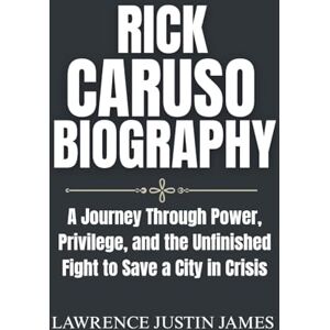 James, Justin Rick Caruso Biography: A Journey Through Power, Privilege, and the Unfinished Fight to Save a City in Crisis James, Justin Rick Caruso Biography: A Journey Through Power, Privilege, and the Unfinished Fight to Save a City in Crisis