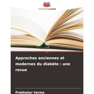 Verma, Prabhakar Approches anciennes et modernes du diabète : une revue Verma, Prabhakar Approches anciennes et modernes du diabète : une revue
