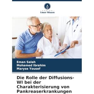 Salah, Eman Die Rolle der Diffusions-WI bei der Charakterisierung von Pankreaserkrankungen Salah, Eman Die Rolle der Diffusions-WI bei der Charakterisierung von Pankreaserkrankungen