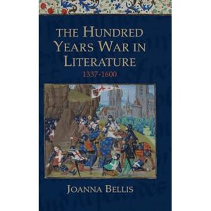 Bellis, Joanna Hundred Years War in Literature, 1337-1600 Bellis, Joanna Hundred Years War in Literature, 1337-1600