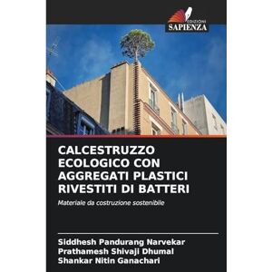 Narvekar, Siddhesh Pandurang Calcestruzzo Ecologico Con Aggregati Plastici Rivestiti Di Batteri: Materiale da costruzione sostenibile Narvekar, Siddhesh Pandurang Calcestruzzo Ecologico Con Aggregati Plastici Rivestiti Di Batteri: Materiale da costruzione sostenibile