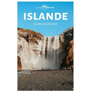 Sterling, Edmund Islande Guide de Voyage: Explorez les aurores boréales, les cascades, les glaciers, les merveilles volcaniques, les fjords et les principales attractions Sterling, Edmund Islande Guide de Voyage: Explorez les aurores boréales, les cascades, les glaciers, les merveilles volcaniques, les fjords et les principales attractions