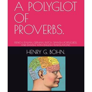 BOHN., HENRY G. A POLYGLOT OF PROVERBS.: FRENCH, ITALIAN, GERMAN, DUTCH, SPANISH, PORTUGUESE, AND DANISH, WITH ENGLISH TRANSLATIONS. BOHN., HENRY G. A POLYGLOT OF PROVERBS.: FRENCH, ITALIAN, GERMAN, DUTCH, SPANISH, PORTUGUESE, AND DANISH, WITH ENGLISH TRANSLATIONS.