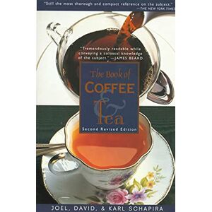Schapira, Joel The Book of Coffee and Tea: Second Revised Edition: A Guide to the Appreciation of Fine Coffees, Teas and Herbal Beverages Schapira, Joel The Book of Coffee and Tea: Second Revised Edition: A Guide to the Appreciation of Fine Coffees, Teas and Herbal Beverages