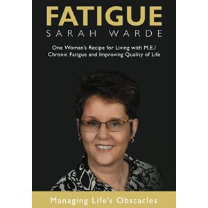 Warde, Sarah C Fatigue: One Woman’s Recipe for Living with M.E./Chronic Fatigue and Improving Quality of Life: One Woman's Recipe for Living with M.E./Chronic ... Fatigue and Improving Quality of Life Warde, Sarah C Fatigue: One Woman’s Recipe for Living with M.E./Chronic Fatigue and Improving Quality of Life: One Woman's Recipe for Living with M.E./Chronic ... Fatigue and Improving Quality of Life