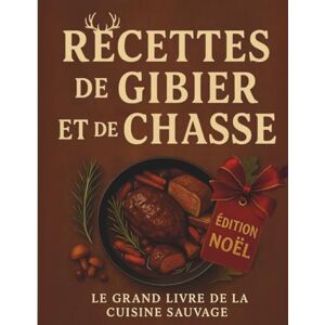 Chasse, Mme Laeti Recettes de gibier et de chasse : le grand livre de la cuisine sauvage: Un voyage culinaire au cœur de la forêt : sanglier, chevreuil, lièvre, faisan ... en recettes gourmandes et authentiques. Chasse, Mme Laeti Recettes de gibier et de chasse : le grand livre de la cuisine sauvage: Un voyage culinaire au cœur de la forêt : sanglier, chevreuil, lièvre, faisan ... en recettes gourmandes et authentiques.