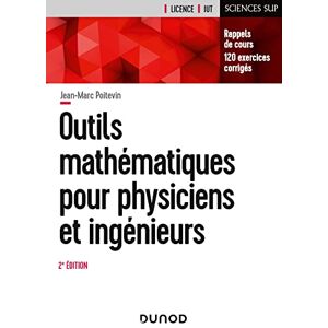 Poitevin, Jean-Marc Outils mathématiques pour physiciens et ingénieurs 2e éd: Rappels de cours, 120 exercices corrigés Poitevin, Jean-Marc Outils mathématiques pour physiciens et ingénieurs 2e éd: Rappels de cours, 120 exercices corrigés