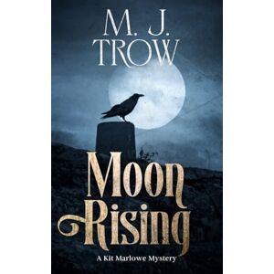 Trow, M. J. Moon Rising: Book Twelve in the Kit Marlowe Series: 12 Trow, M. J. Moon Rising: Book Twelve in the Kit Marlowe Series: 12