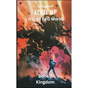 Zerf, Craig Level up It's an RPG world Book 7 : Kingdom: Level up It's an RPG world Book 1 : Ascension Zerf, Craig Level up It's an RPG world Book 7 : Kingdom: Level up It's an RPG world Book 1 : Ascension
