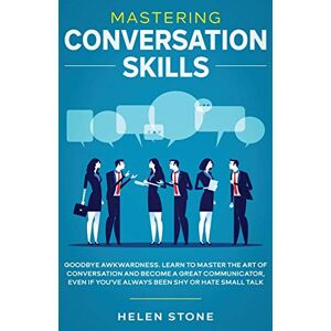 Woods, Gareth Mastering Conversation Skills: Goodbye Awkwardness. Learn to Master the Art of Conversation and Become A Great Communicator, Even if You've Always Been Shy or Hate Small Talk Woods, Gareth Mastering Conversation Skills: Goodbye Awkwardness. Learn to Master the Art of Conversation and Become A Great Communicator, Even if You've Always Been Shy or Hate Small Talk