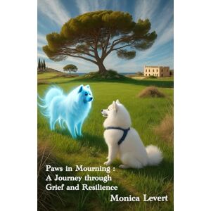 Levert, Monica Paws in Mourning: A Journey Through Grief and Resilience Levert, Monica Paws in Mourning: A Journey Through Grief and Resilience