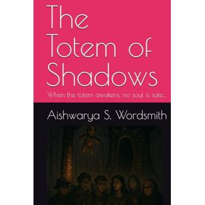 Wordsmith, Aishwarya S. The Totem of Shadows: When the totem awakens, no soul is safe… Wordsmith, Aishwarya S. The Totem of Shadows: When the totem awakens, no soul is safe…