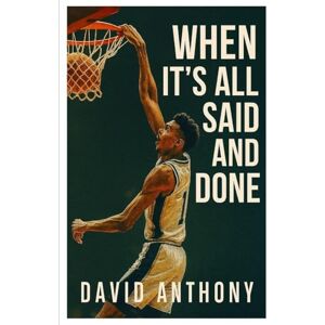 Anthony, David When it's All Said and Done: A Preview of an NBA Legend Anthony, David When it's All Said and Done: A Preview of an NBA Legend